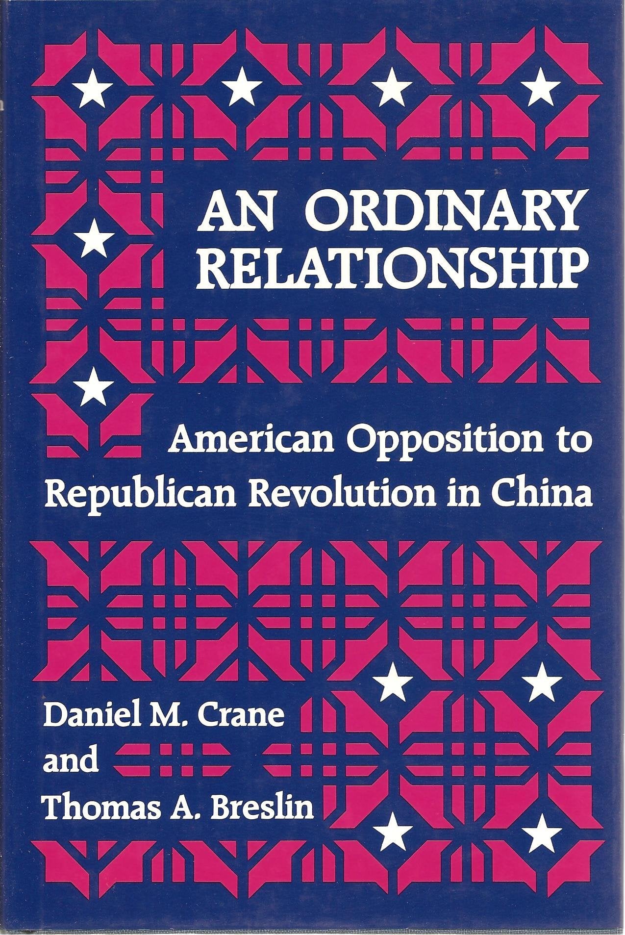 An Ordinary Relationship: American Opposition to the Republican Revolution in China,Used