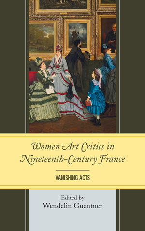 Women Art Critics In Nineteenthcentury France: Vanishing Acts,Used