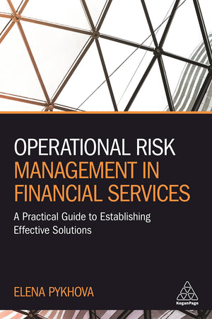 Operational Risk Management in Financial Services: A Practical Guide to Establishing Effective Solutions,New