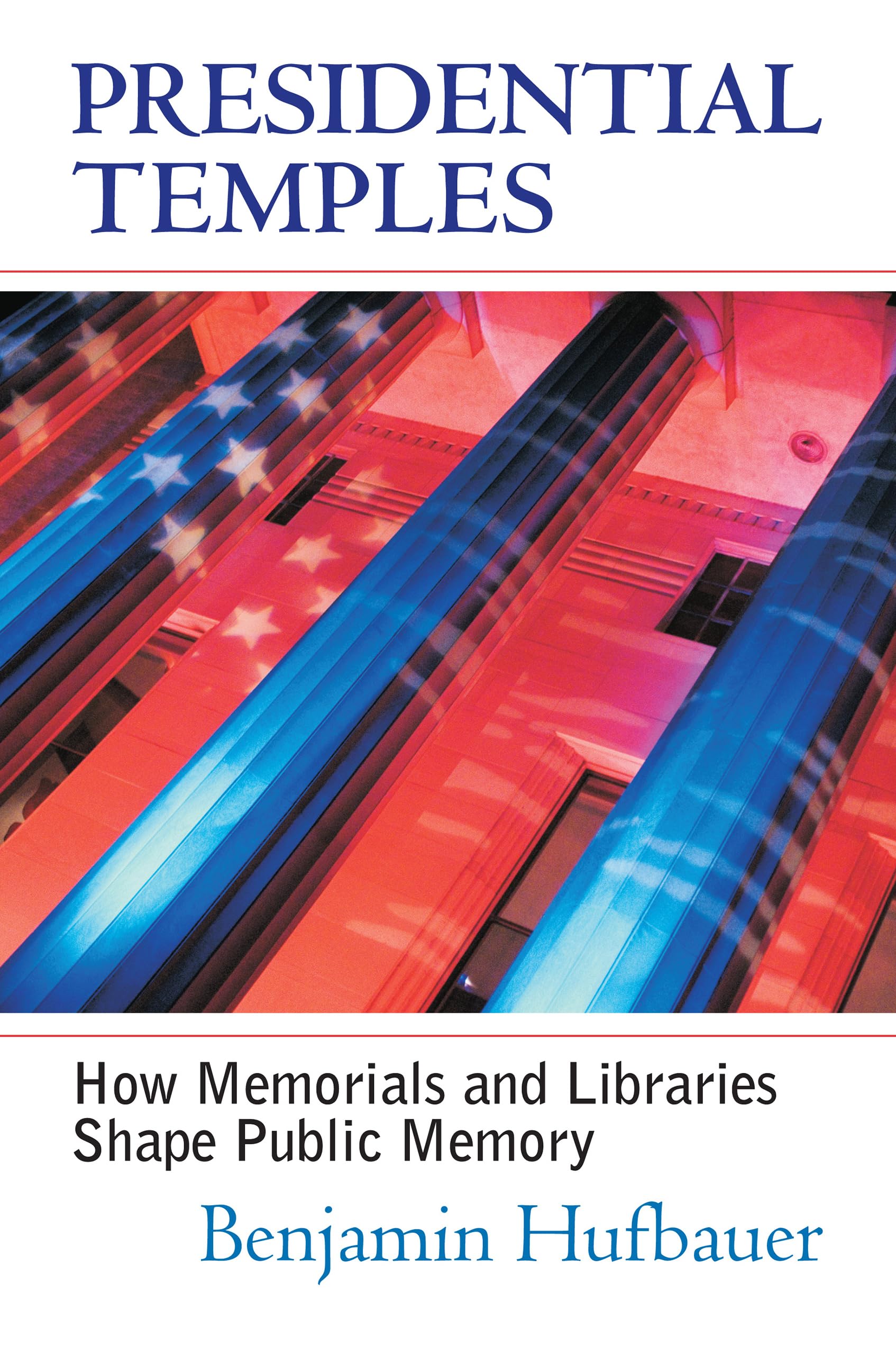 Presidential Temples: How Memorials And Libraries Shape Public Memory-used
