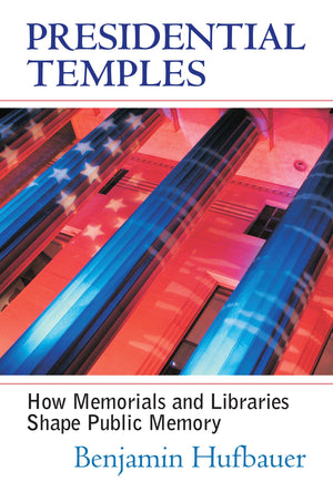 Presidential Temples: How Memorials And Libraries Shape Public Memory-used