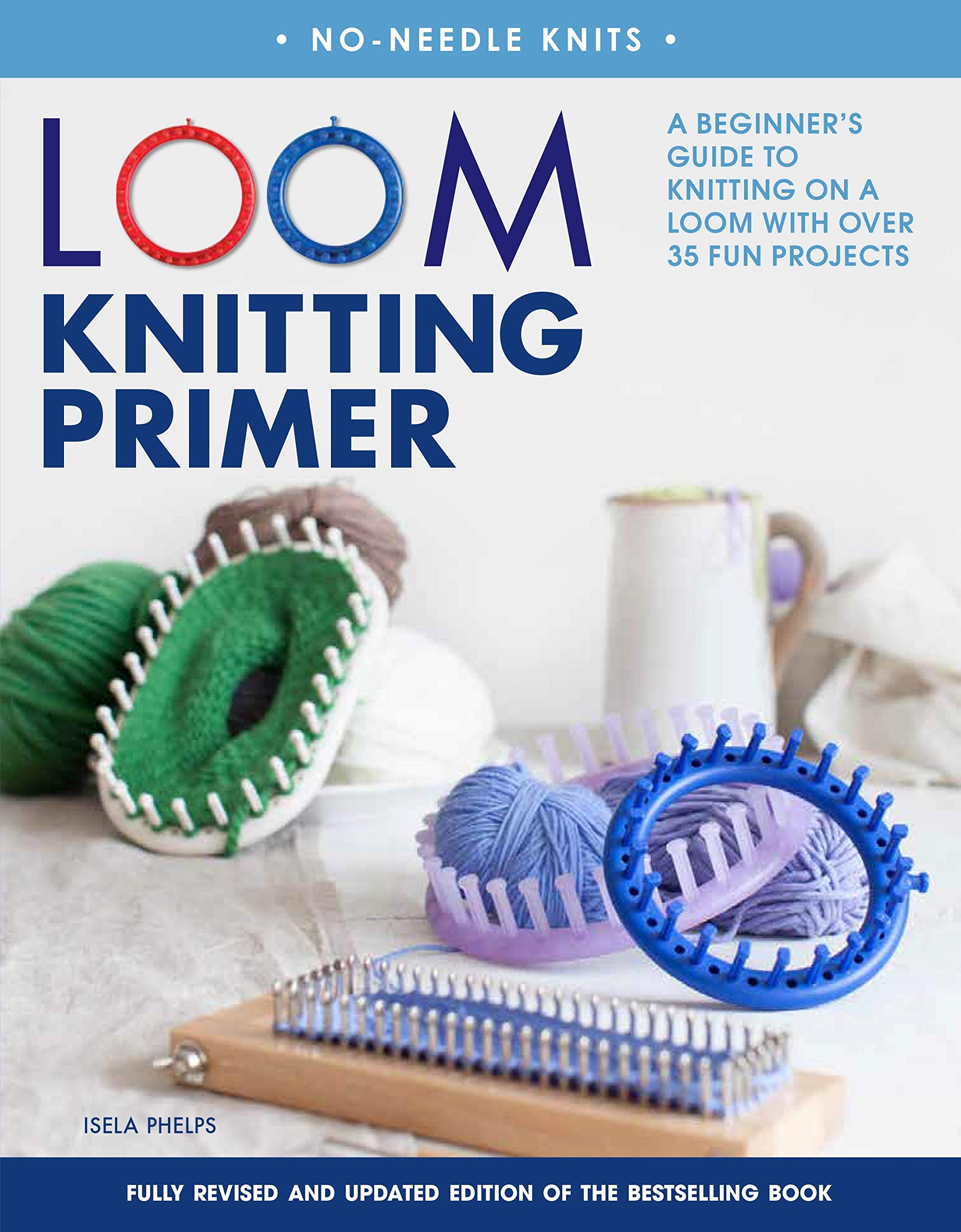 Loom Knitting Primer (Second Edition): A Beginner's Guide to Knitting on a Loom with Over 35 Fun Projects (NoNeedle Knits),New