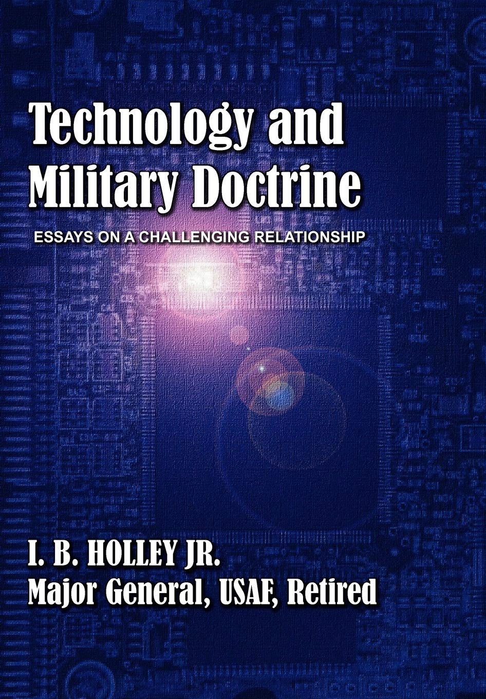 Technology And Military Doctrine: Essays On A Challenging Relationship,Used