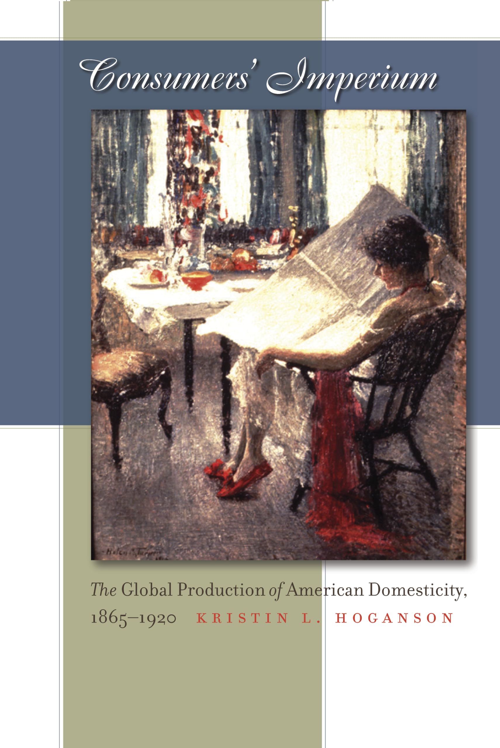 Consumers' Imperium: The Global Production of American Domesticity, 18651920,Used