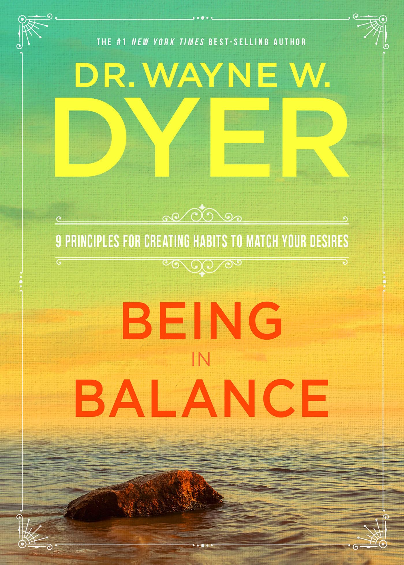 Being In Balance: 9 Principles for Creating Habits to Match Your Desires,New