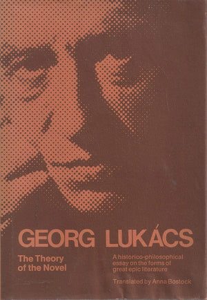 The Theory Of The Novel: A Historicophilosophical Essay On The Forms Of Great Epic Literature,New