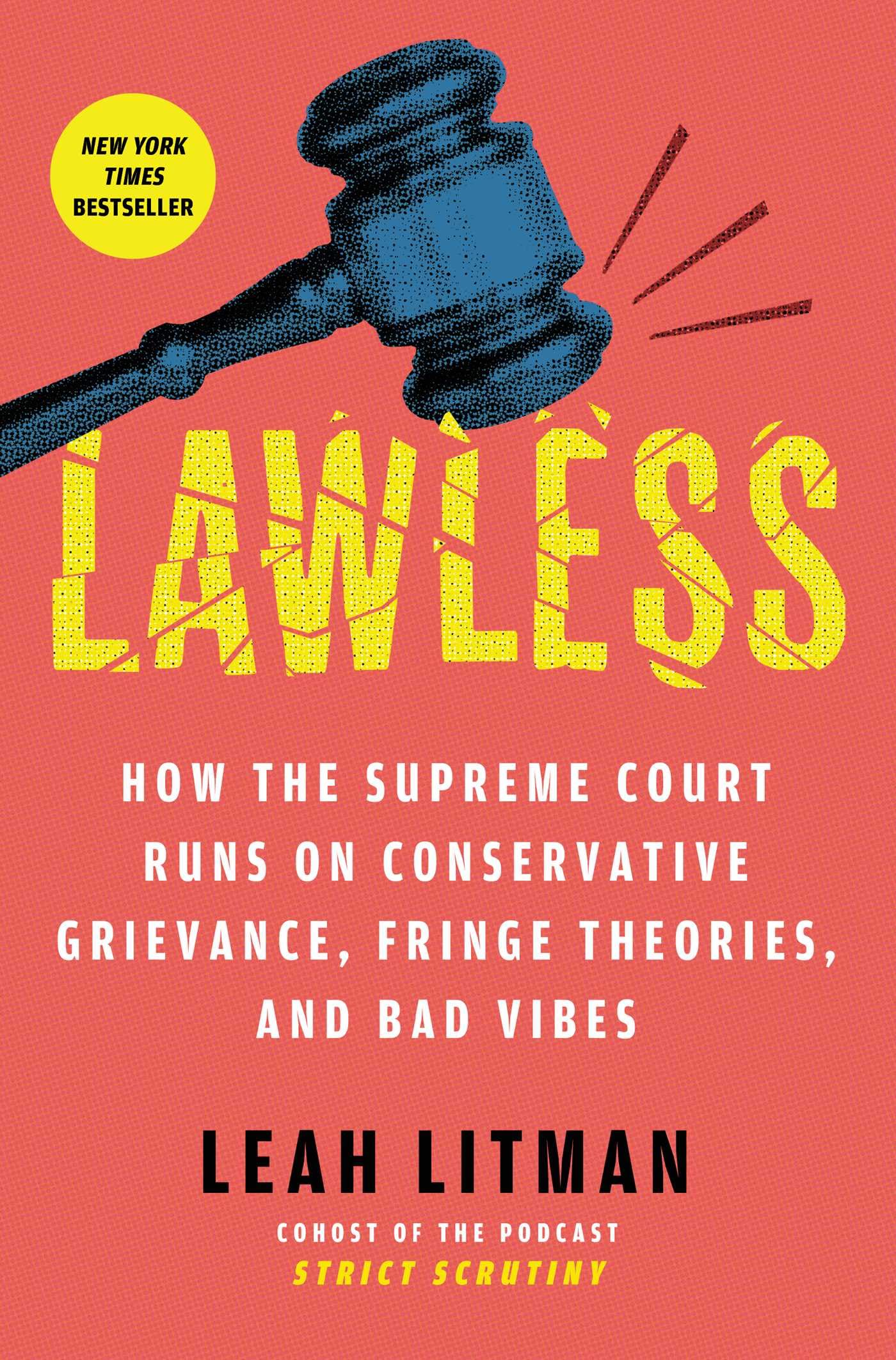 Lawless: How The Supreme Court Runs On Conservative Grievance, Fringe Theories, And Bad Vibes