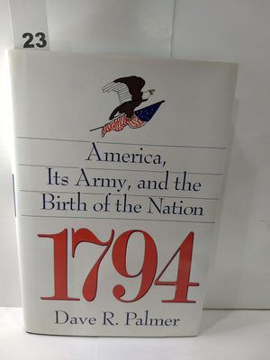 1794: America, Its Army, And The Birth Of The Nation-used
