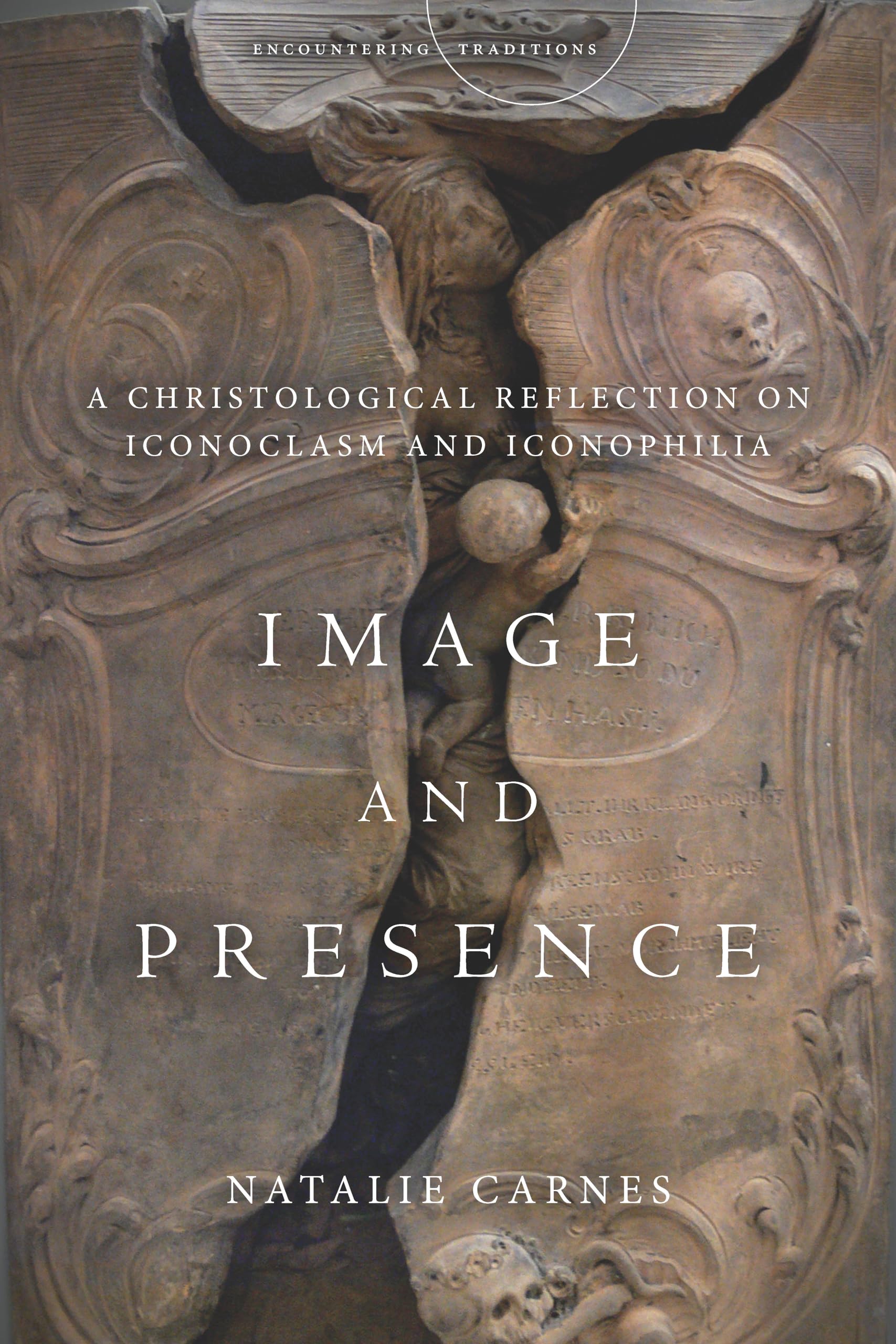 Image And Presence: A Christological Reflection On Iconoclasm And Iconophilia (Encountering Traditions)