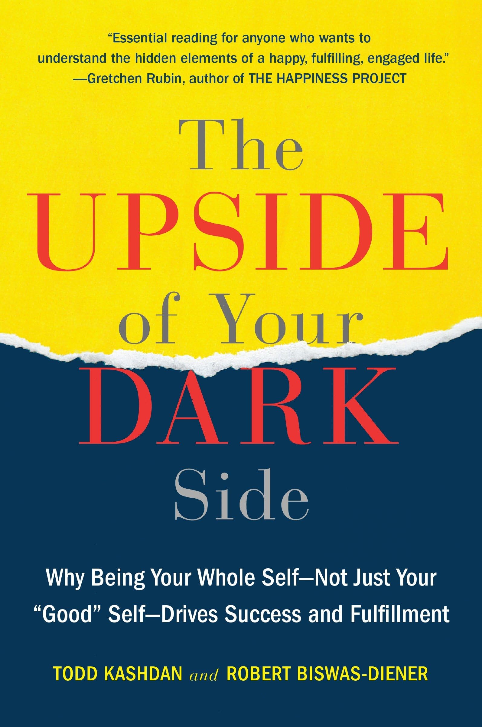 The Upside of Your Dark Side: Why Being Your Whole SelfNot Just Your 'Good' SelfDrives Success and Fulfillment,New