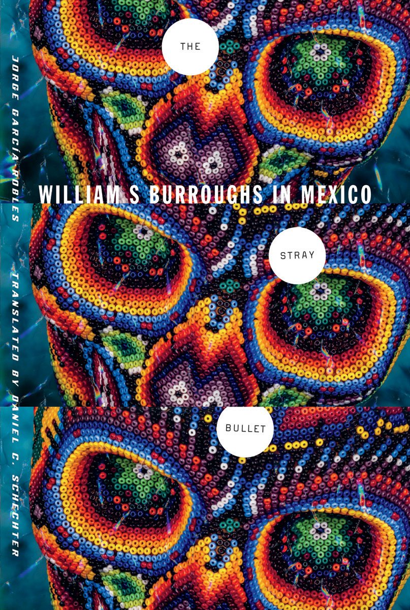 The Stray Bullet: William S. Burroughs In Mexico