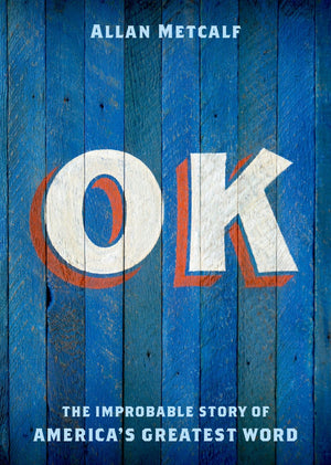 OK: The Improbable Story of America's Greatest Word,New