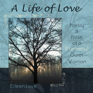 A Life Of Love: Poetry & Prose Of A (Formerly) Quiet Woman,Used