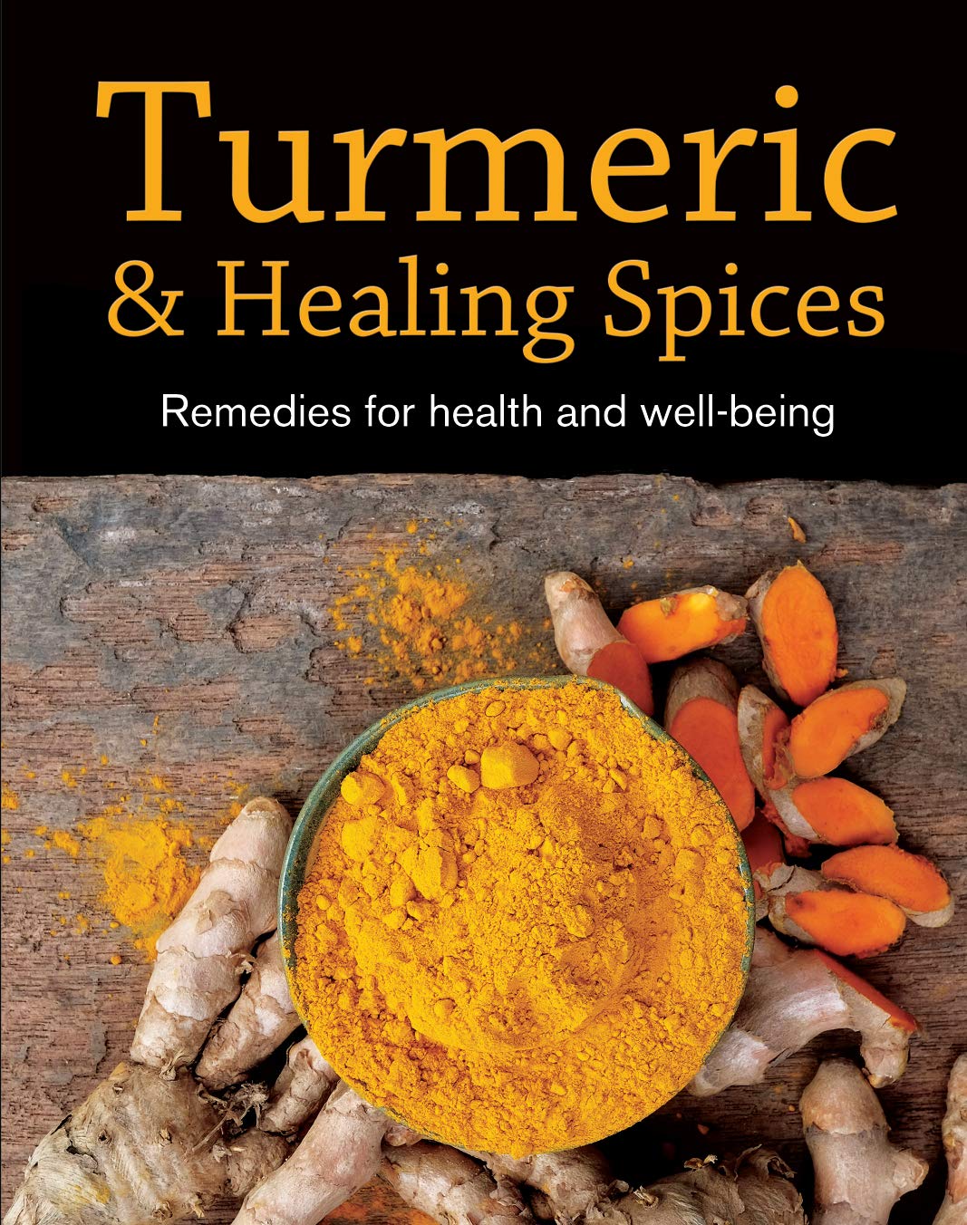 Turmeric & Healing Spices: Remedies for Health and WellBeing,Used