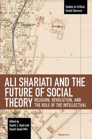 Ali Shariati and the Future of Social Theory: Religion, Revolution, and the Role of the Intellectual (Studies in Critical Social,Used