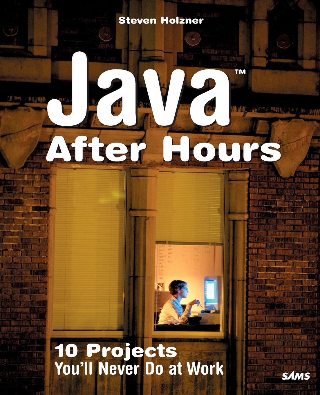 Java After Hours: 10 Projects You'll Never Do at Work,New