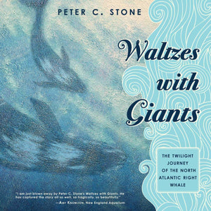 Waltzes With Giants: The Twilight Journey Of The North Atlantic Right Whale,Used