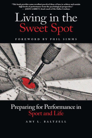 Living in the Sweet Spot: Preparing for Performance in Sport and Life,Used
