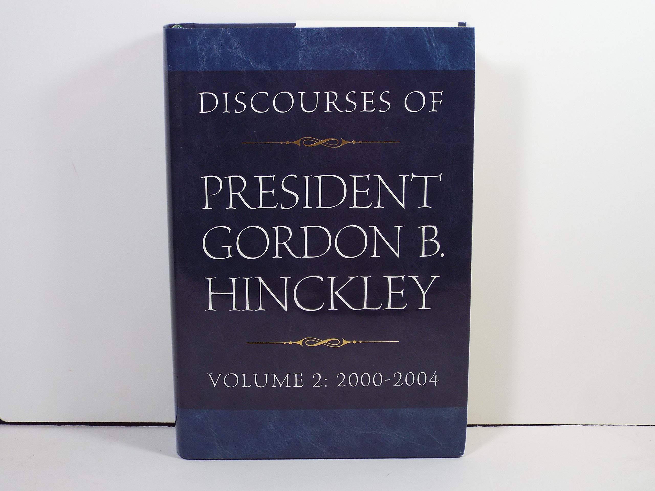 Discourses of President Gordon B. Hinckley, Vol. 2: 20002004,New