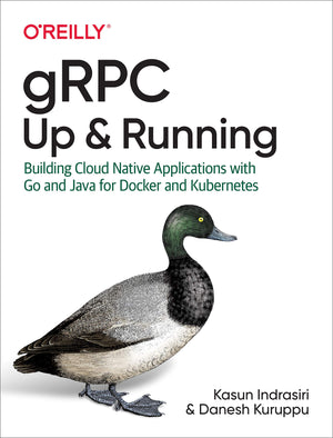 gRPC: Up and Running: Building Cloud Native Applications with Go and Java for Docker and Kubernetes,New