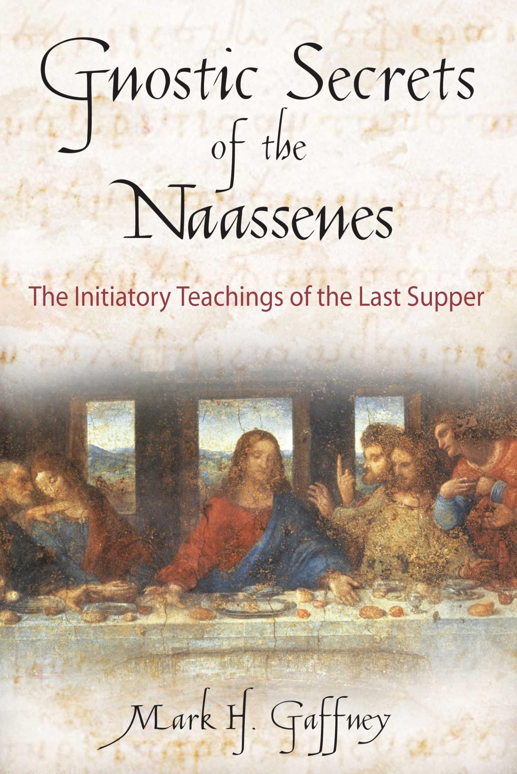 Gnostic Secrets of the Naassenes: The Initiatory Teachings of the Last Supper,Used