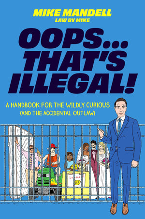 OopsThatS Illegal!: A Handbook For The Wildly Curious (And The Accidental Outlaw)