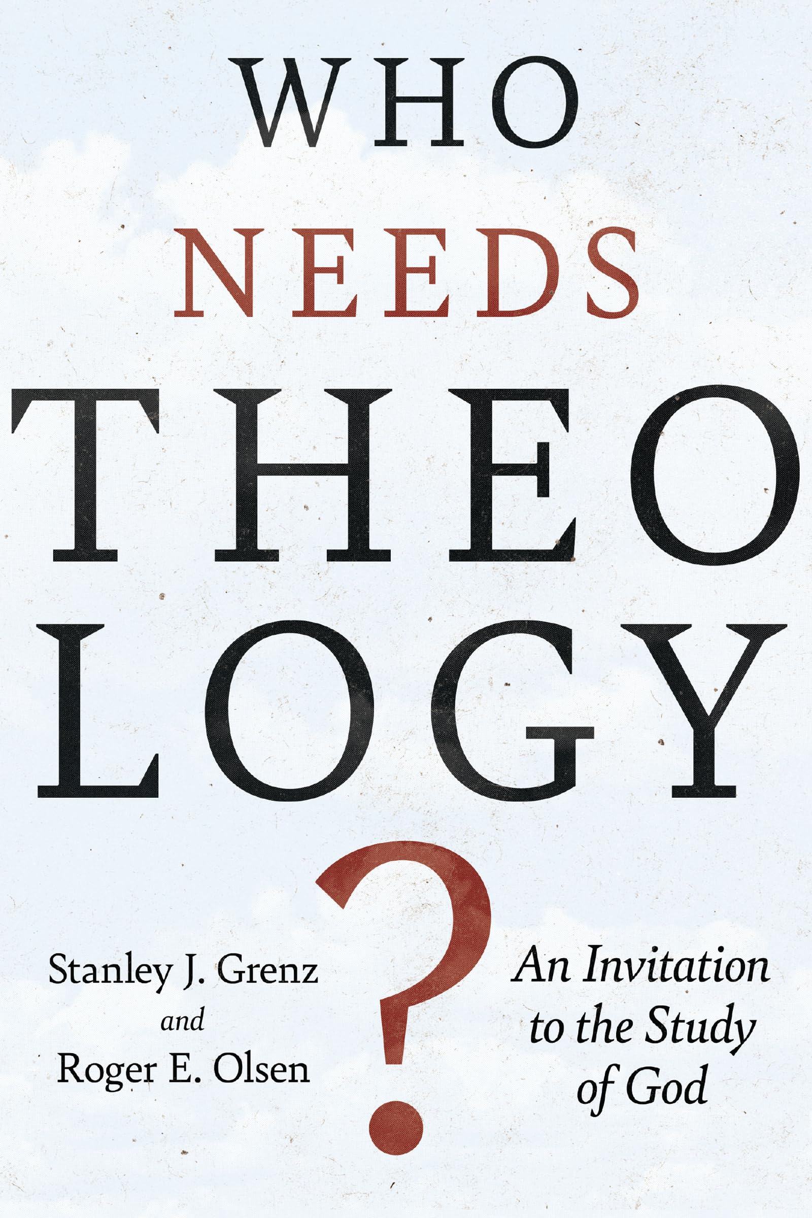 Who Needs Theology?: An Invitation to the Study of God,Used