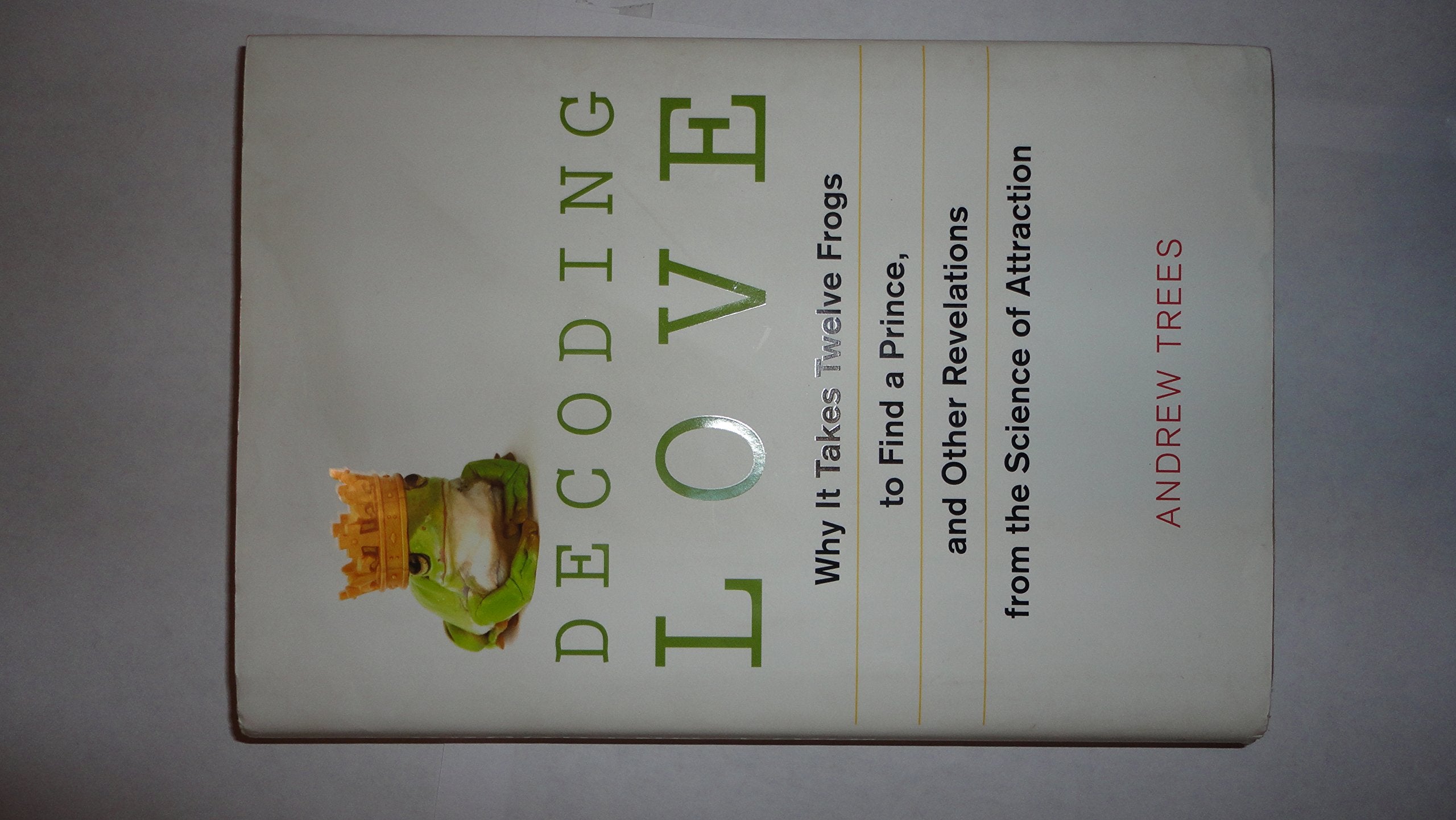 Decoding Love: Why It Takes Twelve Frogs to Find a Prince, and Other Revelations from the Science of Attraction,Used