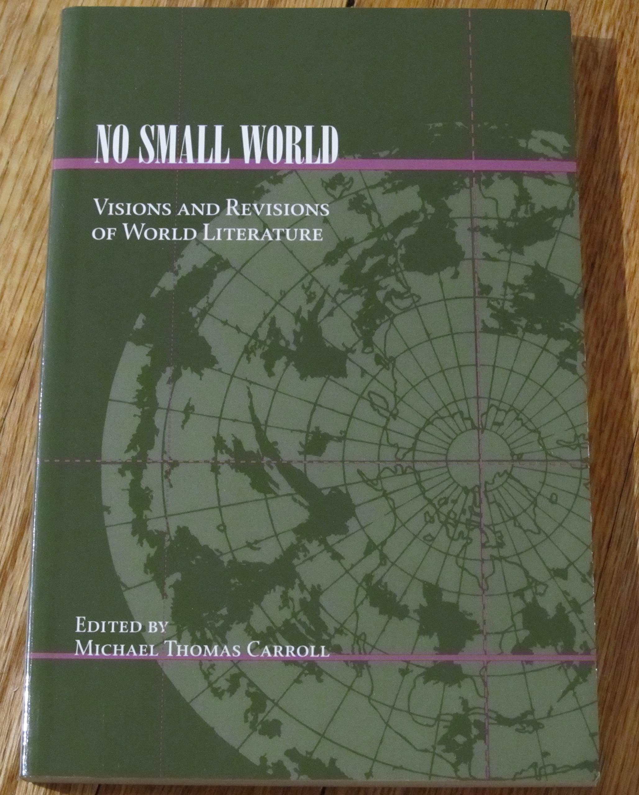 No Small World: Visions and Revisions of World Literature,Used