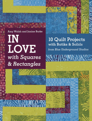 In Love With Squares & Rectangles: 10 Quilt Projects With Batiks & Solids From Blue Underground Studios,Used