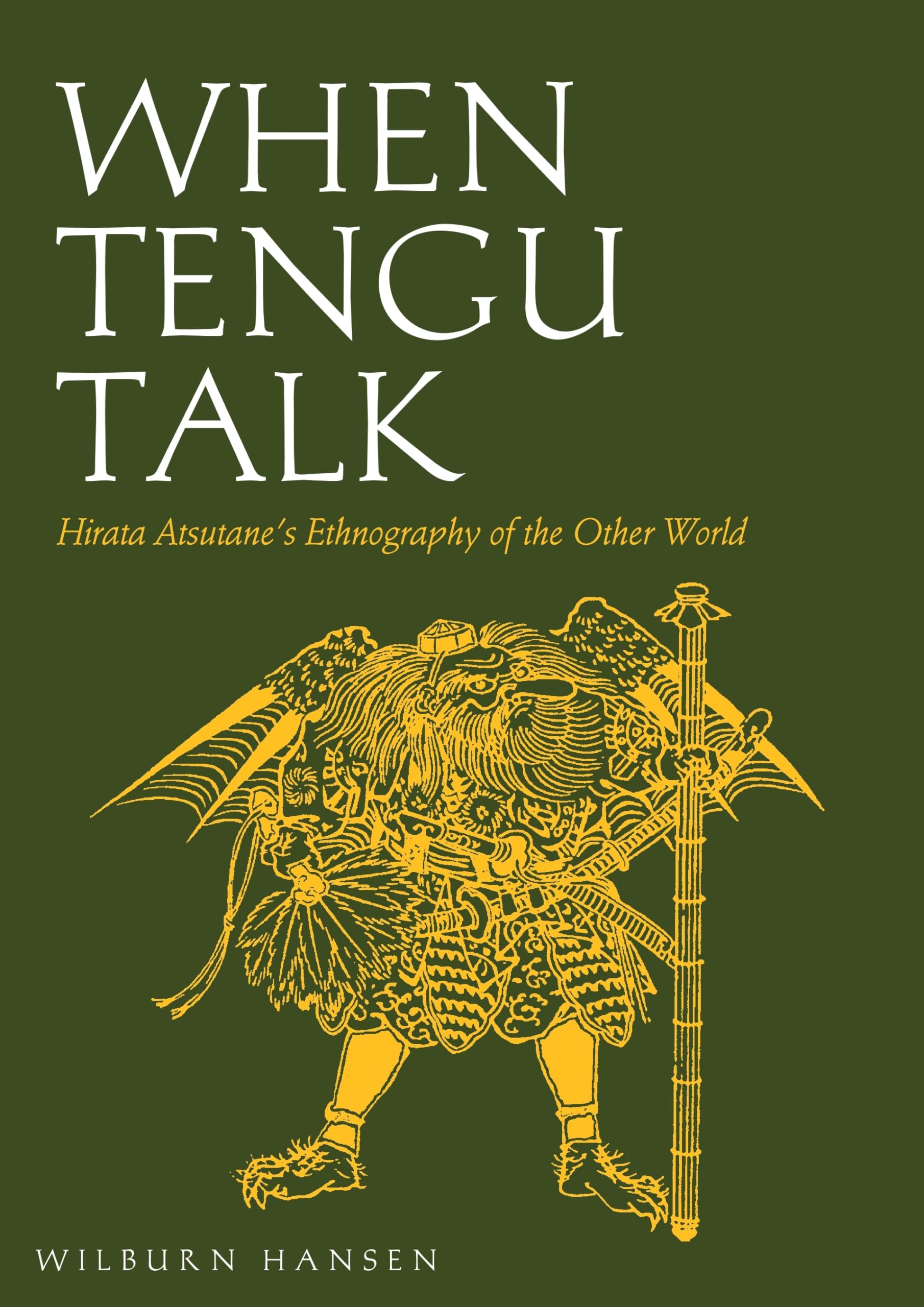 When Tengu Talk: Hirata Atsutane'S Ethnography Of The Other World,New
