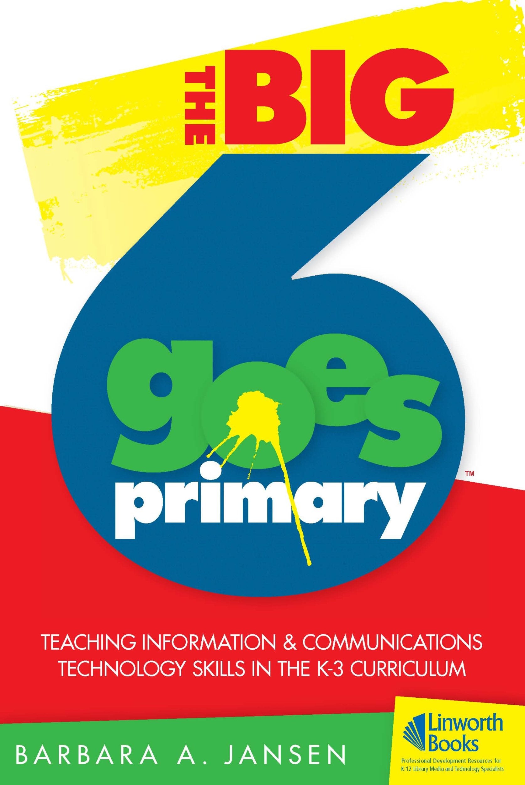 The Big6 Goes Primary! Teaching Information and Communications Technology Skills in the K3 Curriculum (Big6 Information Literac,Used