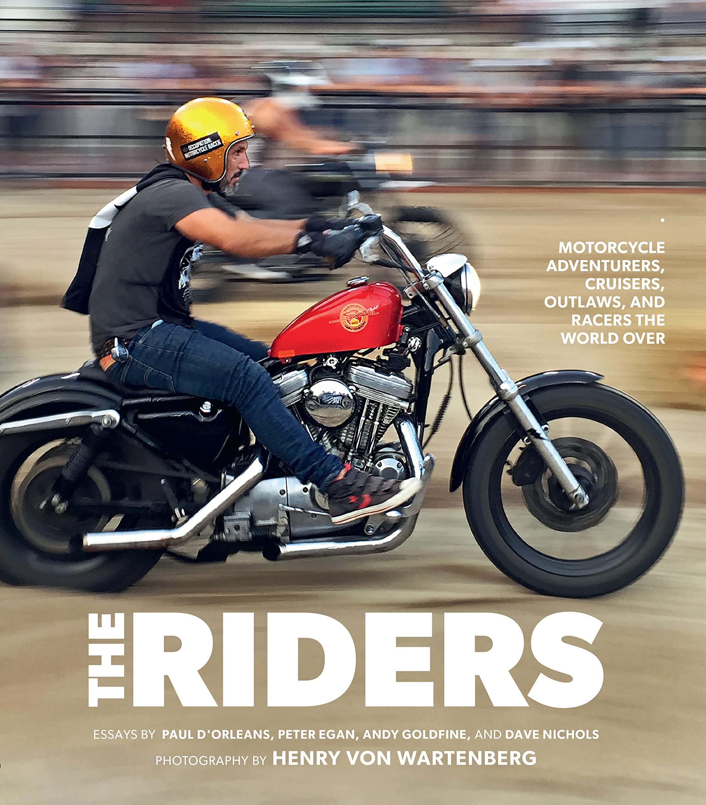 The Riders: Motorcycle Adventurers, Cruisers, Outlaws, And Racers The World Over