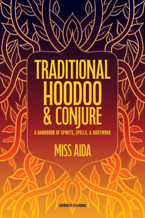 Traditional Hoodoo & Conjure: A Handbook Of Spirits, Spells, & Rootwork