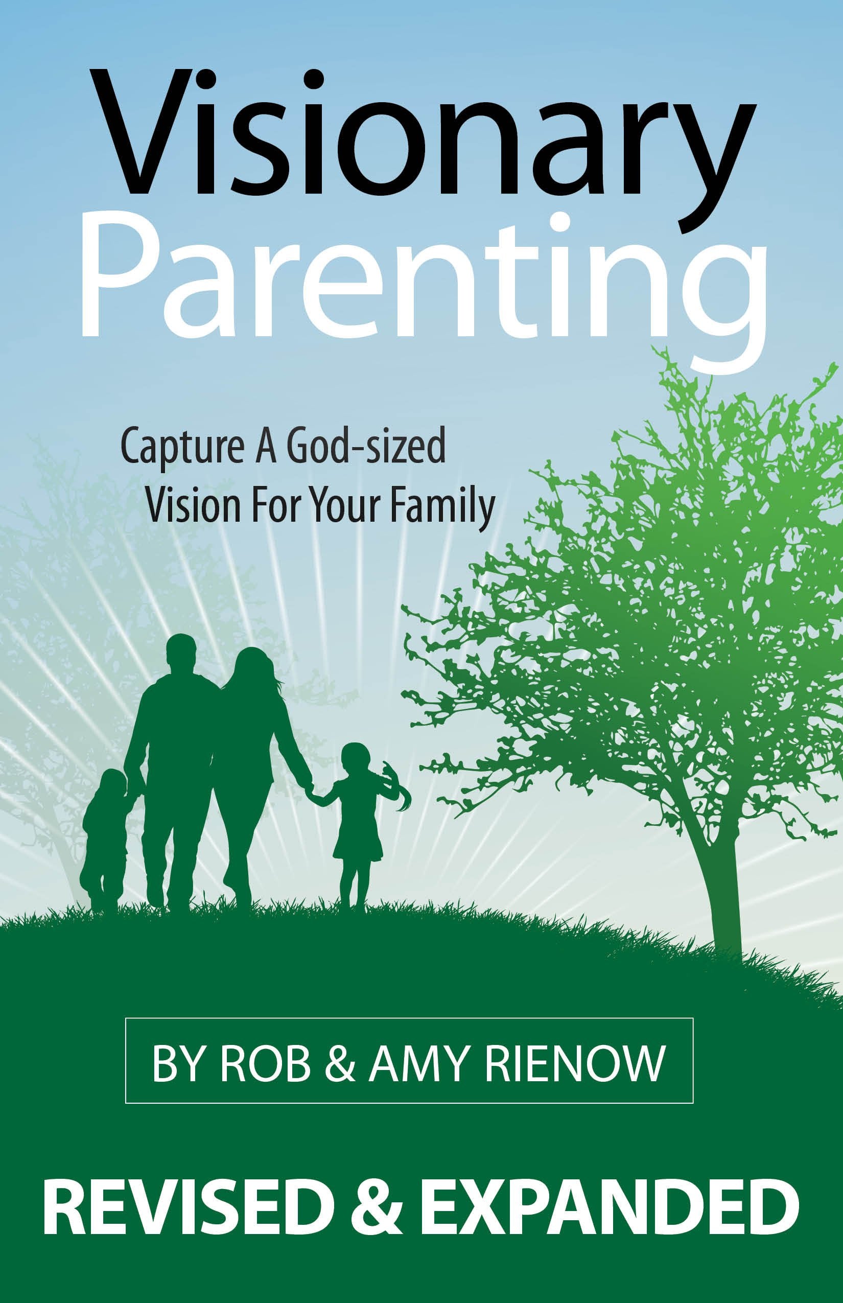 Visionary Parenting: Capture a GodSized Vision for Your Family,New