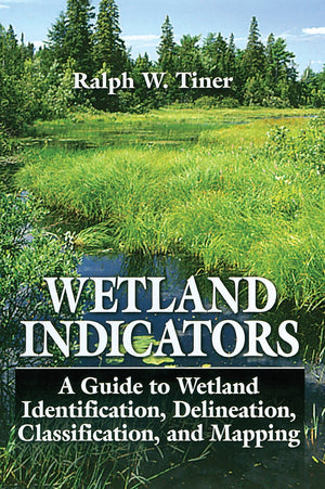 Wetland Indicators: A Guide to Wetland Identification, Delineation, Classification, and Mapping,Used