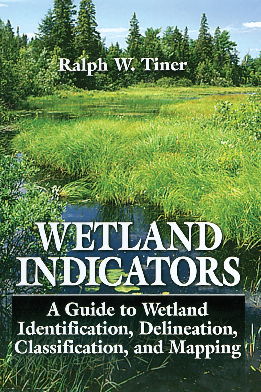 Wetland Indicators: A Guide to Wetland Identification, Delineation, Classification, and Mapping,Used