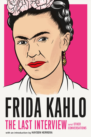 Frida Kahlo: The Last Interview: and Other Conversations (The Last Interview Series),Used