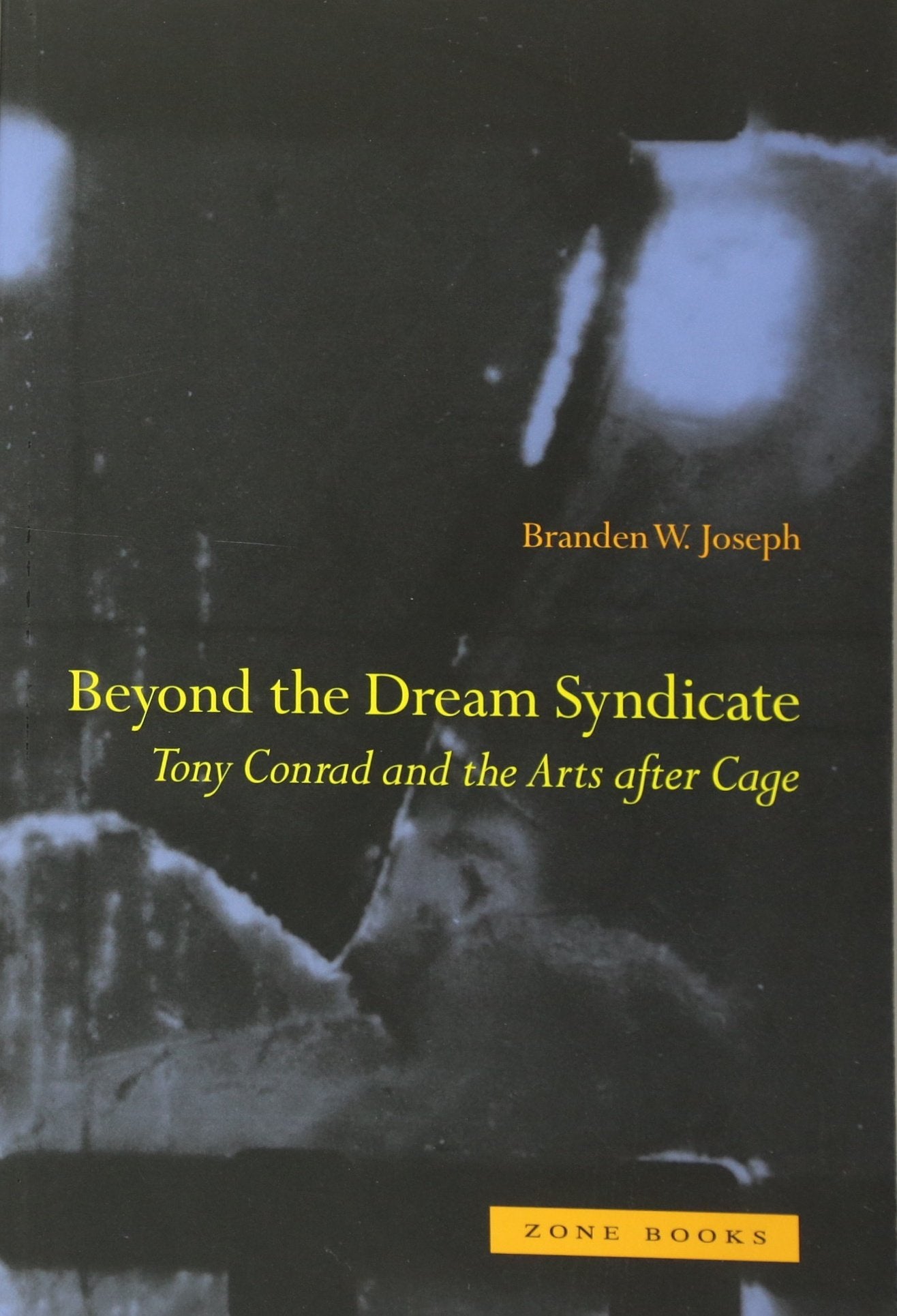 Beyond the Dream Syndicate: Tony Conrad and the Arts after Cage (Mit Press),Used