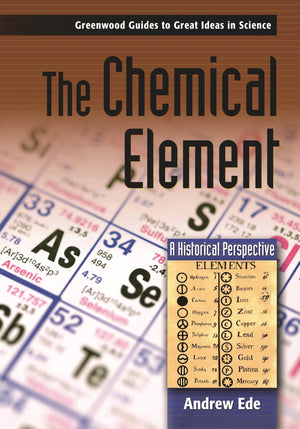 The Chemical Element: A Historical Perspective (Greenwood Guides to Great Ideas in Science),New