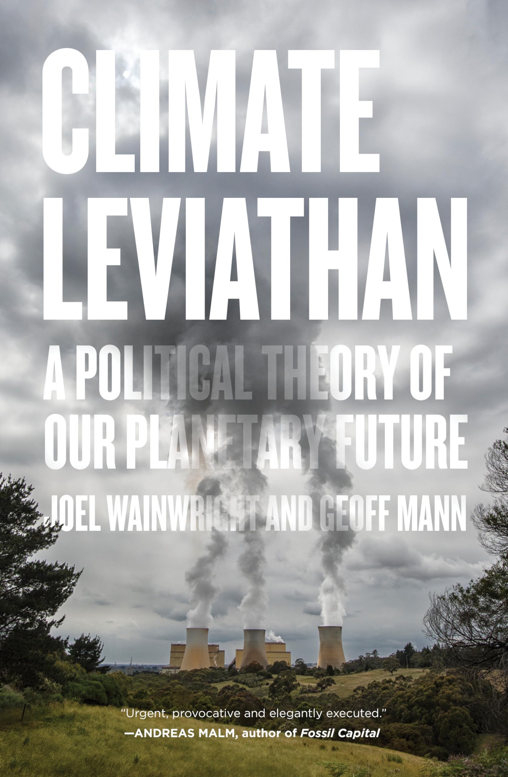 Climate Leviathan: A Political Theory of Our Planetary Future,New