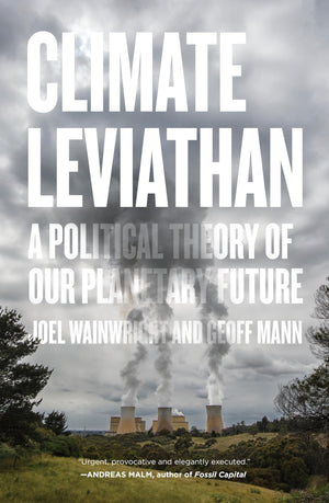 Climate Leviathan: A Political Theory of Our Planetary Future,New