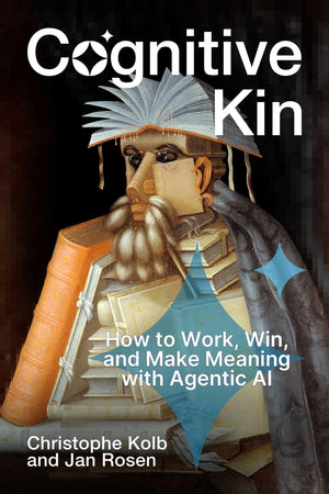 Cognitive Kin: How To Work, Win, And Make Meaning With Agentic Ai