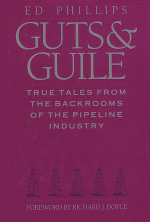 Guts & Guile: True Tales From the Backrooms of the Pipeline Industry,Used