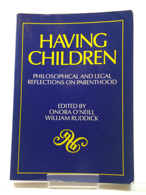 Having Children: Philosophical and Legal Reflections on Parenthood. Essays edited for the Society for Philosophy and Public Affa,New