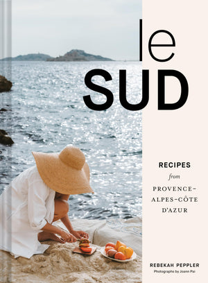 Le Sud: Recipes From Provencealpescte D'Azur