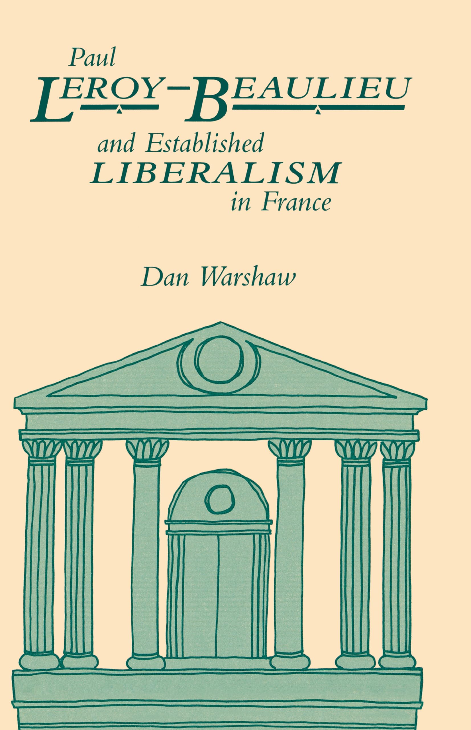 Paul Leroybeaulieu And Established Liberalism In France,Used