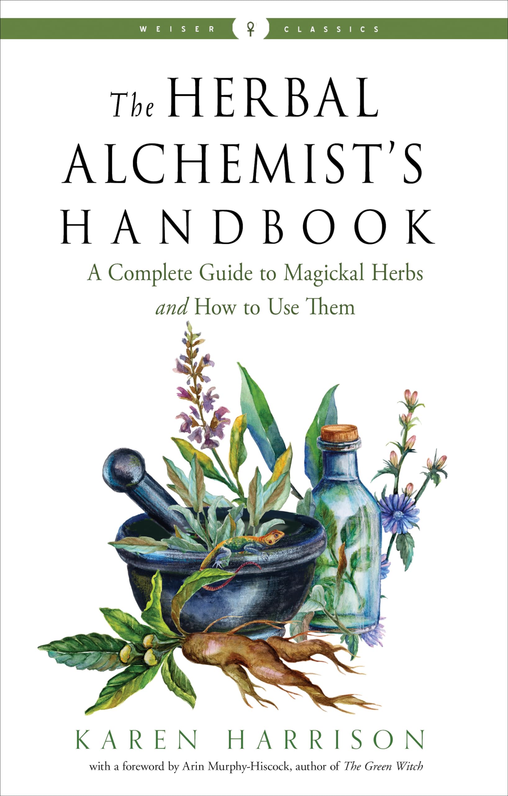 The Herbal Alchemist's Handbook: A Complete Guide to Magickal Herbs and How to Use Them (Weiser Classics Series),Used