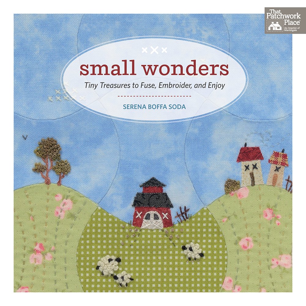 Small Wonders: Tiny Treasures to Fuse, Embroider, and Enjoy,New