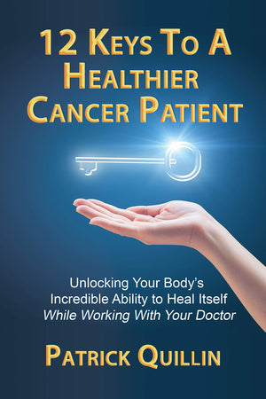 12 Keys to a Healthier Cancer Patient: Unlocking Your Body's Incredible Ability to Heal Itself While Working with Your Doctor,Used